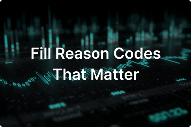Fill Reason Codes That Matter